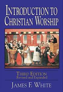 Introduction to Christian Worship Third Edition Revised and Expanded