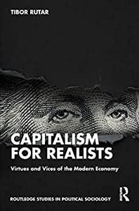 Capitalism for Realists Virtues and Vices of the Modern Economy