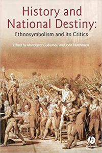 History And National Destiny Ethnosymbolism and its Critics