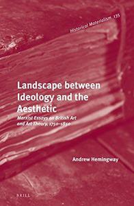 Landscape Between Ideology and the Aesthetic Marxist Essays on British Art and Art Theory, 1750-1850