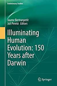 Illuminating Human Evolution 150 Years after Darwin