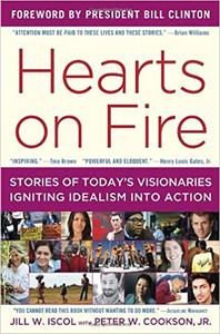 Hearts on Fire Stories of Today's Visionaries Igniting Idealism into Action