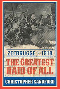 Zeebrugge The Greatest Raid of All