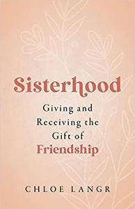 Sisterhood Giving and Receiving the Gift of Friendship