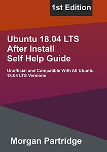 Ubuntu 18.04 Bionic Beaver LTS After Install Self Help Guide Unofficial and Compatible With All Ubuntu 18.04 LTS Versions