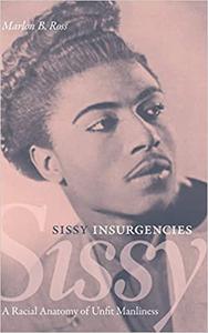 Sissy Insurgencies A Racial Anatomy of Unfit Manliness