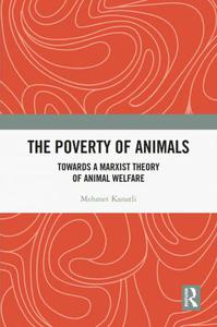 The Poverty of Animals Towards a Marxist Theory of Animal Welfare
