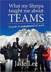 What My Sherpa Taught Me About Teams A guide to engagement at work