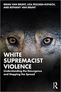 White Supremacist Violence Understanding the Resurgence and Stopping the Spread