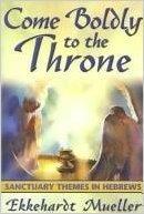 Come Boldly to the Throne Sanctuary Themes in Hebrews