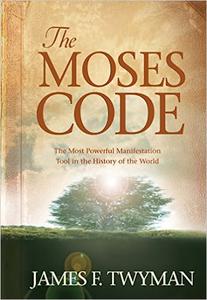 The Moses Code The Most Powerful Manifestation Tool in the History of the World