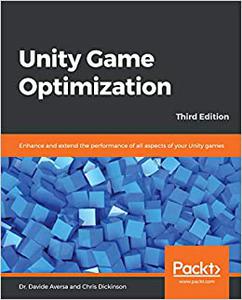 Unity Game Optimization Enhance and extend the performance of all aspects of your Unity games, 3rd Edition 