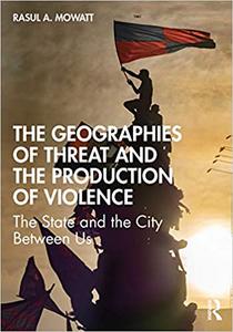 The Geographies of Threat and the Production of Violence The State and the City Between Us