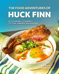 The Food Adventures of Huck Finn A Culinary Journey to the American South