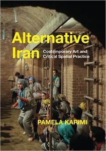 Alternative Iran Contemporary Art and Critical Spatial Practice