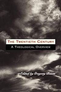 The Twentieth Century A Theological Overview