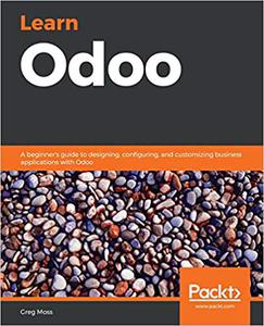 Learn Odoo A beginner's guide to designing, configuring, and customizing business applications with Odoo