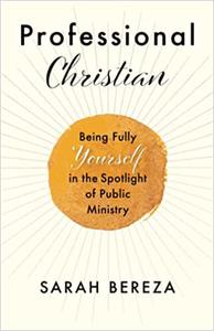 Professional Christian Being Fully Yourself in the Spotlight of Public Ministry