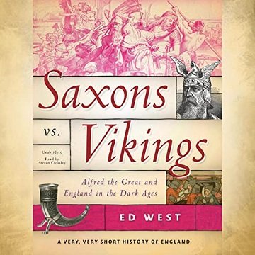 Saxons vs. Vikings Alfred the Great and England in the Dark Ages [Audiobook]