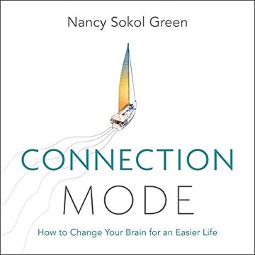Connection Mode How to Change Your Brain for an Easier Life [Audiobook]