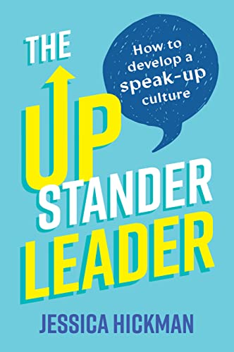 The Upstander Leader How to develop a speak-up culture