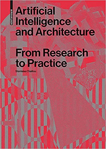 Artificial Intelligence and Architecture From Research to Practice