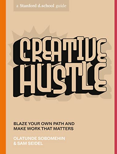 Creative Hustle Blaze Your Own Path and Make Work That Matters