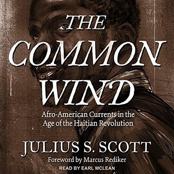The Common Wind Afro-American Currents in the Age of the Haitian Revolution [Audiobook]