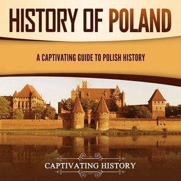 History of Poland A Captivating Guide to Polish History [Audiobook]