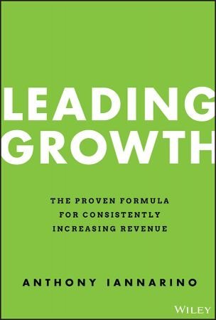 Leading Growth The Proven Formula for Consistently Increasing Revenue [True PDF]