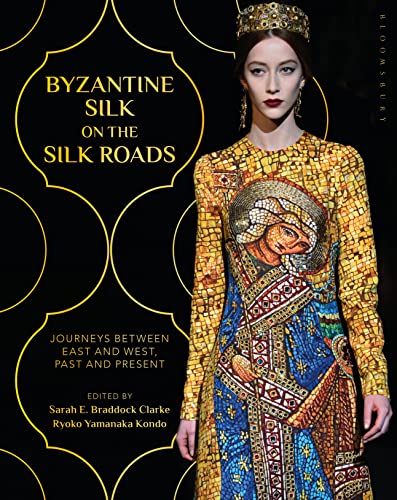 Byzantine Silk on the Silk Roads Journeys between East and West, Past and Present