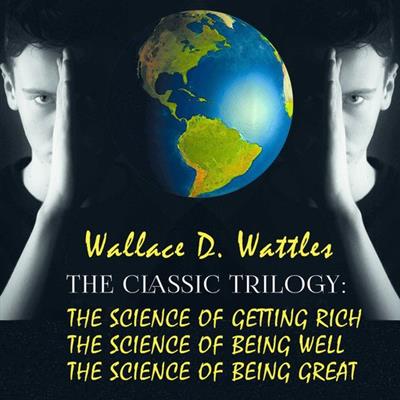 The Classic Trilogy The Science of Getting Rich, The Science of Being Well, The Science of Being Great