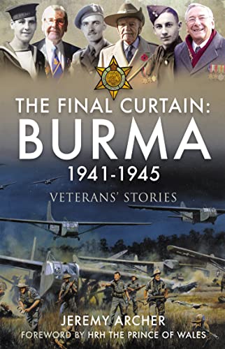 The Final Curtain Burma 1941-1945 Veterans' Stories