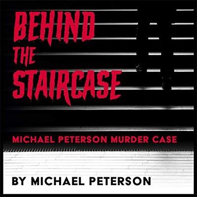 Behind the Staircase Michael Peterson Murder Case (Audiobook)