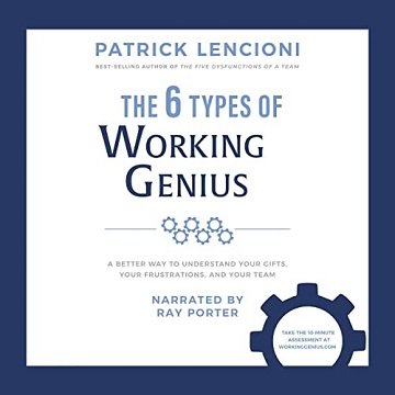 The 6 Types of Working Genius A Better Way to Understand Your Gifts, Your Frustrations, and Your Team [Audiobook]