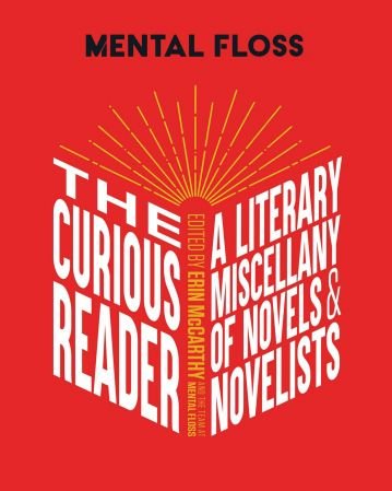Mental Floss The Curious Reader  Facts About Famous Authors and Novels  Book Lovers and Literary Interest