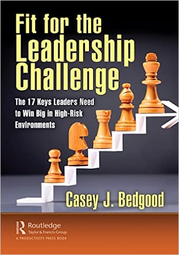 Fit for the Leadership Challenge The 17 Keys Leaders Need to Win Big in High-Risk Environments