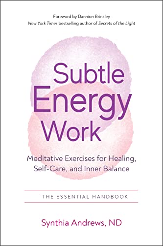 Subtle Energy Work  Meditative Exercises for Healing, Self-Care, and Inner Balance