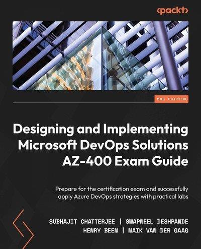 Designing and Implementing Microsoft DevOps Solutions AZ-400 Exam Guide Prepare for the certification exam, 2nd Edition