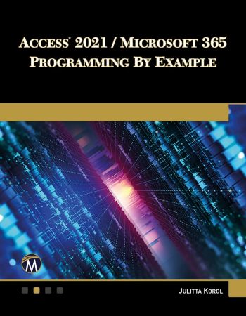 Access 2021  Microsoft 365 Programming by Example with VBA, XML, and ASP
