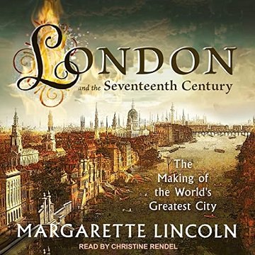 London and the 17th Century The Making of the World's Greatest City [Audiobook]