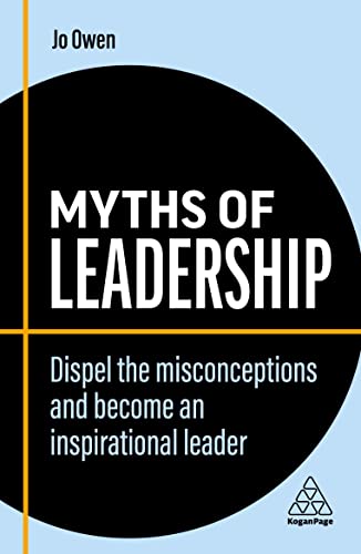Myths of Leadership Dispel the Misconceptions and Become an Inspirational Leader (Business Myths)