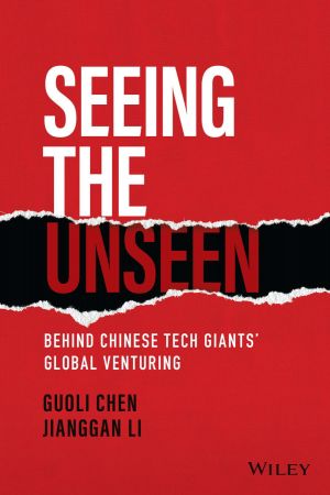 Seeing the Unseen Behind Chinese Tech Giants’ Global Venturing