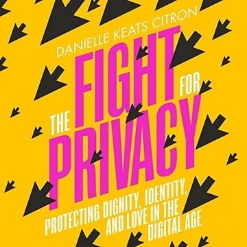 The Fight for Privacy Protecting Dignity, Identity, and Love in the Digital Age [Audiobook]