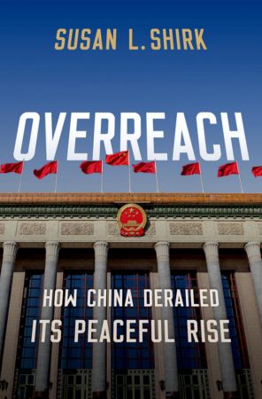 Overreach How China Derailed Its Peaceful Rise