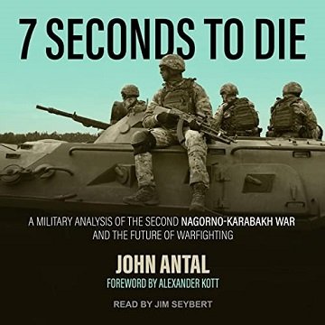 7 Seconds to Die A Military Analysis of the Second Nagorno-Karabakh War and the Future of Warfighting [Audiobook]