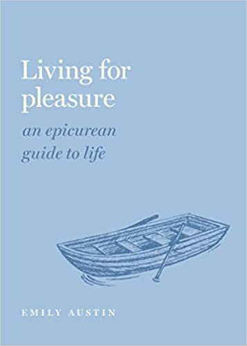 Living for Pleasure An Epicurean Guide to Life (Guides to the Good Life Series)
