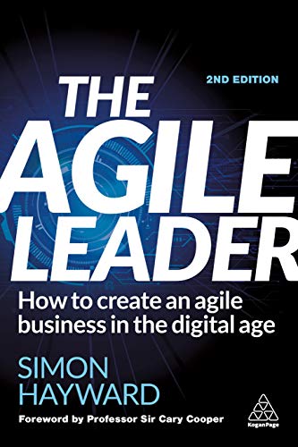 The Agile Leader How to Create an Agile Business in the Digital Age, 2nd Edition