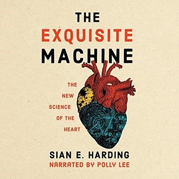The Exquisite Machine The New Science of the Heart [Audiobook]
