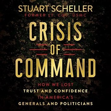 Crisis of Command How We Lost Trust and Confidence in America's Generals and Politicians [Audiobook]
